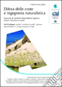 Difesa delle coste e ingegneria naturalistica. Manuale di ripristino degli habitat lagunari, dunari, litoranei e marini. Con CD-ROM libro di Boccalaro Federico