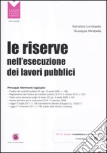 Le riserve nell'esecuzione dei lavori pubblici. Con CD-ROM libro di Lombardo Salvatore; Mirabella Giuseppe