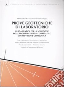 Prove geotecniche di laboratorio. Guida pratica per la soluzione delle problematiche interpretative e di previsione geotecnica libro di Bruschi Alberto - Crippa Fausto A.