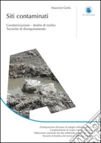 Siti contaminati. Caratterizzazione. Analisi di rischio. Tecniche di disinquinamento. Ediz. illustrata libro di Gorla Maurizio