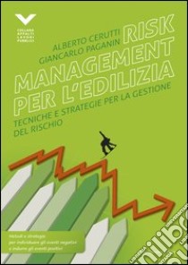 Risk management per l'edilizia. Tecniche e strategie per la gestione del rischio libro di Cerutti Alberto; Paganin Giancarlo