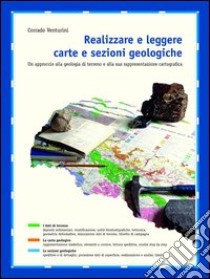 Realizzare e leggere carte e sezioni geologiche libro di Venturini Corrado