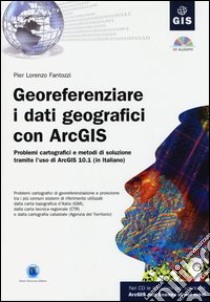 Georeferenziare i dati geografici con ArcGIS. Con CD-ROM libro di Fantozzi P. Lorenzo