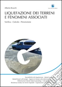 Liquefazione dei terreni e fenomeni associati. Verifica, calcolo, prevenzione libro di Bruschi Alberto