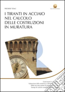 I tiranti in acciaio nel calcolo delle costruzioni in muratura libro di Vinci Michele