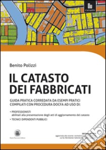 Il catasto dei fabbricati. Guida pratica corredata da esempi pratici compilati con procedura Docfa libro di Polizzi Benito