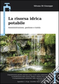 La risorsa idrica potabile. Amministrazione, gestione e tutela libro di Di Giuseppe Silvana