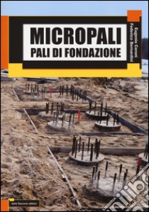 Micropali. Pali di fondazione libro di Ceroni Eugenio; Bernardini Federico