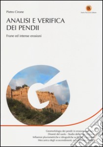 Analisi e verifica dei pendii. Frane ed intense erosioni libro di Cirone Pietro