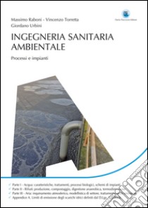 Ingegneria sanitaria ambientale. Processi e impianti libro di Raboni Massimo; Torretta Vincenzo; Urbini Giordano