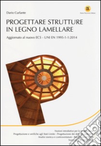 Progettare strutture in legno lamellare libro di Curlante Dario