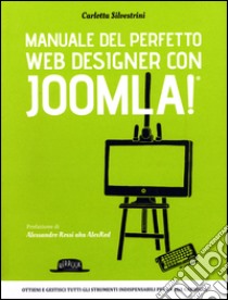 Manuale del perfetto web designer con Joomla! libro di Silvestrini Carlotta