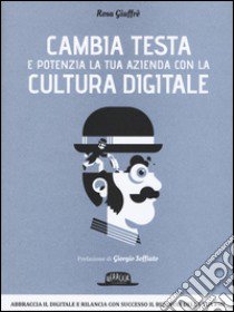 Cambia testa e potenzia la tua azienda con la cultura digitale libro di Giuffrè Rosa