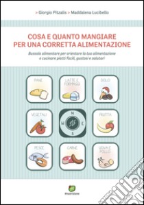 Cosa e quanto mangiare per una corretta alimentazione libro di Pitzalis Giorgio; Lucibello Maddalena