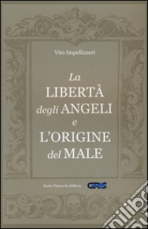 La libertà degli angeli e l'origine del male libro di Impellizzeri Vito