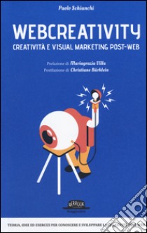 Webcreativity. Creatività e visual marketing post-web libro di Schianchi Paolo