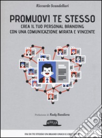 Promuovi te stesso. Crea il tuo personal branding con una comunicazione mirata e vincente libro di Scandellari Riccardo