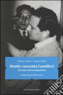 Hoefer racconta Camilleri. Gli anni a Porto Empedocle libro di Cassisi Andrea; Scimè Lorena