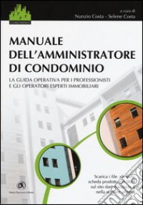 Manuale dell'amministratore di condominio. La guida operativa per i professionisti e gli operatori esperti immobiliari libro di Costa N. (cur.); Costa S. (cur.)