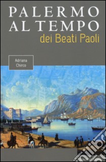 Palermo al tempo dei Beati Paoli libro di Chirco Adriana