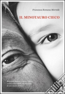 Il minotauro cieco libro di Mormile Francesca Romana