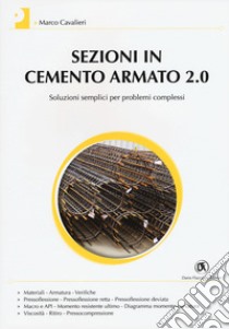 Sezioni di cemento armato 2.0. Soluzioni semplici per problemi complessi. Con Contenuto digitale (fornito elettronicamente) libro di Cavalieri Marco