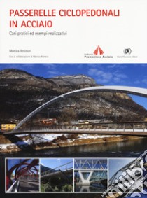 Passerelle ciclopedonali in acciaio. Casi pratici ed esempi realizzativi libro di Antinori Monica; Romero Marcos; Fondazione Promozione Acciaio (cur.)