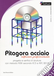 Pitagora Acciaio. Software professionale. Progetto e verifica di strutture con il metodo FEM secondo EC3 e NTC 2018. Con CD-ROM libro di Floridia Sebastiano; Conticello Giovanni