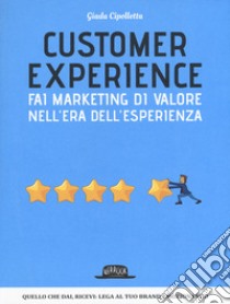 Customer experience. Fai marketing di valore nell'era dell'esperienza libro di Cipolletta Giada