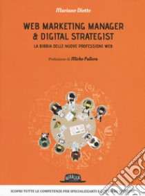 Web marketing manager & digital strategist. La bibbia delle nuove professioni web libro di Diotto Mariano