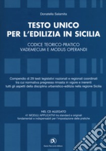 Testo unico per l'edilizia in Sicilia. Codice teorico-pratico, vademecum e modus operandi. Con CD-ROM libro di Salamita Donatella