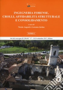 Ingegneria forense, crolli, affidabilità strutturale e consolidamento. Vol. 1 libro di Augenti N. (cur.); Jurina L. (cur.)