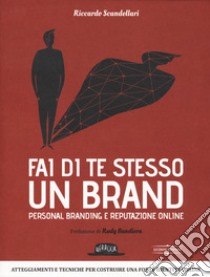 Fai di te stesso un brand. Essere autorevole e ispirare fiducia libro di Scandellari Riccardo