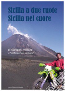 Sicilia a due ruote. Sicilia nel cuore libro di Vallone Giovanni