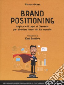 Brand positioning. Applica le 15 leggi di diamante per diventare leader del tuo mercato libro di Diotto Mariano