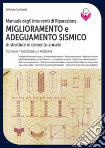 Manuale degli interventi di riparazione, miglioramento e adeguamento sismico di strutture in cemento armato. Tecniche tradizionali e moderne libro di Lombardo Salvatore