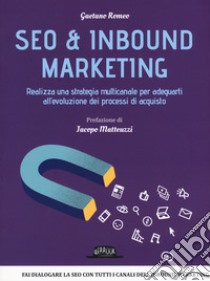 Seo & inbound marketing. Realizza una strategia multicanale per adeguarti all'evoluzione dei processi di acquisto libro di Romeo Gaetano