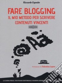 Fare blogging. Il mio metodo per scrivere contenuti vincenti libro di Esposito Riccardo