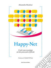 Happy-Net. Il web come tecnologia ad alto potenziale di felicità libro di Micalizzi Alessandra