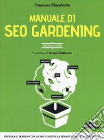 Manuale di SEO Gardening libro di Margherita Francesco