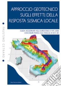 Approccio geotecnico sugli effetti della risposta sismica locale. Guida aggiornata agli eurocodici e NTC 2018 con esempi pratici sull'analisi in 1D e 2D libro di Cetraro Faustino