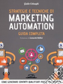 Strategie e tecniche di marketing automation. Guida completa libro di Colnaghi Giulio