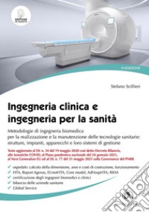 Ingegneria clinica e ingegneria per la sanità. Metodologie di ingegneria biomedica per la realizzazione e la manutenzione delle tecnologie sanitarie: strutture, impianti, apparecchi e loro sistemi di gestione libro di Scillieri Stefano