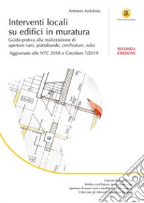 Interventi locali su edifici in muratura. Guida pratica alla realizzazione di aperture vani, piattabande, cerchiature, solai libro di Ardolino Antonio