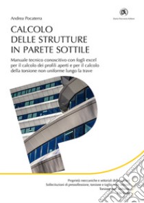 Calcolo delle strutture in parete sottile. Manuale tecnico conoscitivo con fogli excel per il calcolo dei profili aperti e per il calcolo della torsione non uniforme lungo la trave. Con Contenuto digitale per download libro di Pocaterra Andrea