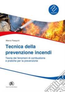 Tecnica prevenzione incendi. Teoria dei fenomeni di combustione e pratiche per la prevenzione libro di Pasquini Marco