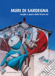 Muri di Sardegna. Luoghi e opere della street art libro di Asteras (cur.)