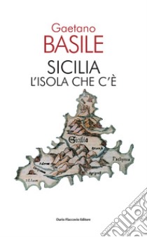 Sicilia. L'isola che c'è libro di Basile Gaetano