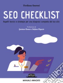 SEO checklist. Aspetti tecnici e strategie per una diagnosi completa del tuo sito libro di Amorosi Verdiana