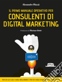 Il primo manuale operativo per consulenti di digital marketing libro di Mazzù Alessandro